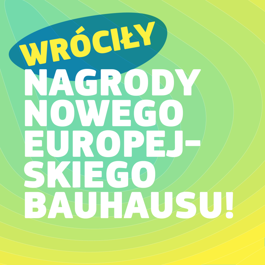 Grafika informacyjna w żółto-zielonej tonacji z tekstem &quot;Wróciły nagrody nowego europejskiego Bauhausu!&quot;